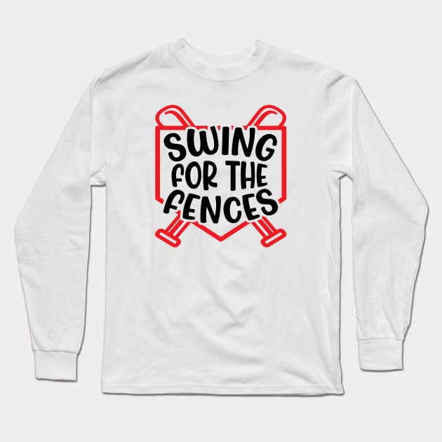 Swing For The Fences Baseball Softball Girls Boys Cute Funny Long Sleeve T-Shirt by GlimmerDesigns